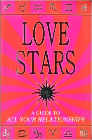 Love Stars - A Guide to All Your Relationships (Horoscopes 2010)